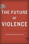 The Future of Violence: Robots and Germs, Hackers and Drones-Confronting A New Age of Threat