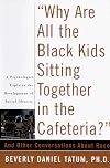 Why Are All the Black Kids Sitting Together in the Cafeteria? and Other Conversations About Race {1997}
