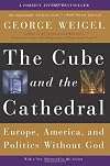 The Cube and the Cathedral: Europe, America, and Politics Without God