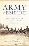 Army of Empire: The Untold Story of the Indian Army in World War I