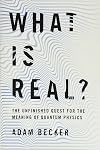 What Is Real?: The Unfinished Quest for the Meaning of Quantum Physics