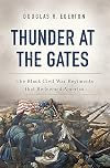 Thunder at the Gates: The Black Civil War Regiments That Redeemed America
