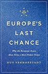 Europe's Last Chance: Why the European States Must Form a More Perfect Union