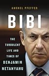 Bibi: The Turbulent Life and Times of Benjamin Netanyahu