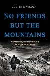 No Friends but the Mountains: Dispatches from the World's Violent Highlands