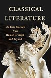 Classical Literature: An Epic Journey from Homer to Virgil and Beyond