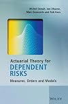 Actuarial Theory for Dependent Risks: Measures, Orders and Models