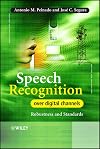 Speech Recognition Over Digital Channels: Robustness and Standards