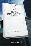 Brand Innovation Manifesto: How to Build Brands, Redefine Markets and Defy Conventions