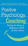 Positive Psychology Coaching: Putting the Science of Happiness to Work for Your Clients