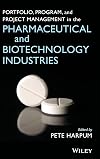 Portfolio, Program, and Project Management in the Pharmaceutical and Biotechnology Industries