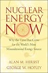 Nuclear Energy Now: Why the Time Has Come for the World's Most Misunderstood Energy Source