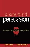Covert Persuasion: Psychological Tactics and Tricks to Win the Game