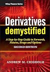 Derivatives Demystified: A Step-by-Step Guide to Forwards, Futures, Swaps and Options