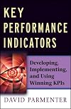 Key Performance Indicators (KPI): Developing, Implementing, and Using Winning KPIs