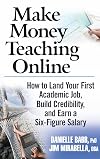 Make Money Teaching Online: How to Land Your First Academic Job, Build Credibility, and Earn a Six-Figure Salary