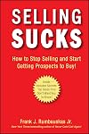 Selling Sucks: How to Stop Selling and Start Getting Prospects to Buy!