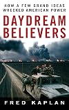 Daydream Believers: How a Few Grand Ideas Wrecked American Power