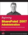 Beginning SharePoint 2007 Administration: Windows SharePoint Services 3.0 and Microsoft Office SharePoint Server 2007