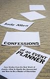 Confessions of an Event Planner: Case Studies from the Real World of Events--How to Handle the Unexpected and How to Be a Master of Discretion