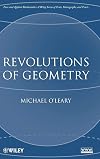 Revolutions of Geometry (Pure and Applied Mathematics: A Wiley Series of Texts, Monographs and Tracts)