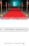 The Celebrity Experience: Insider Secrets to Delivering Red Carpet Customer Service