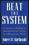 Beat The System: 11 Secrets to Building an Entrepreneurial Culture in a Bureaucratic World