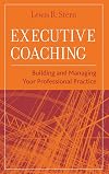 Executive Coaching: Building and Managing Your Professional Practice