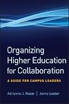 Organizing Higher Education for Collaboration: A Guide for Campus Leaders