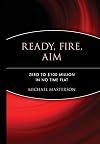 Ready, Fire, Aim: Zero to $100 Million in No Time Flat (Agora Series)
