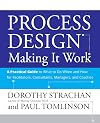 Process Design: Making it Work: A Practical Guide to What to do When and How for Facilitators, Consultants, Managers and Coaches