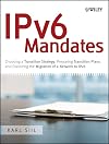 IPv6 mandates : choosing a transition strategy, preparing transition plans, and executing the migration of a network to IPv6