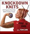 Knockdown Knits: 30 Projects from the Roller Derby Track