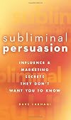 Subliminal Persuasion: Influence & Marketing Secrets They Don't Want You To Know