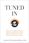Tuned In: Uncover the Extraordinary Opportunities That Lead to Business Breakthroughs