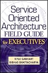 Service Oriented Architecture Field Guide for Executives