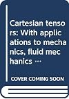 Cartesian Tensors: With Applications to Mechanics, Fluid Mechanics and Elasticity (Ellis Horwood Series in Mathematics and Its Applications)