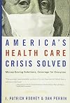 America's Health Care Crisis Solved: Money-Saving Solutions, Coverage for Everyone