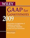 Wiley GAAP for Governments 2009: Interpretation and Application of Generally Accepted Accounting Principles for State and Local Governments