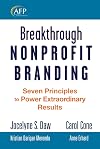 Breakthrough Nonprofit Branding: Seven Principles to Power Extraordinary Results