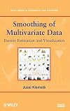 Smoothing of Multivariate Data: Density Estimation and Visualization (Wiley Series in Probability and Statistics)