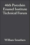 Proceedings of the 46th Porcelain Enamel Institute Technical Forum a collection of papers presented at the 46th Porcelain Enamel Institute Technical Forum, October 2-3, 1984, Ohio State University, Columbus