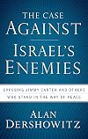 The Case Against Israel's Enemies: Exposing Jimmy Carter and Others Who Stand in the Way of Peace