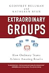 Extraordinary Groups: How Ordinary Teams Achieve Amazing Results