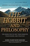 The Hobbit and Philosophy: For When You've Lost Your Dwarves, Your Wizard, and Your Way