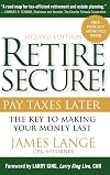 Retire Secure!: Pay Taxes Later - The Key to Making Your Money Last, 2nd Edition