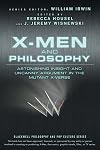 X-Men and Philosophy: Astonishing Insight and Uncanny Argument in the Mutant X-Verse (The Blackwell Philosophy and Pop Culture Series)