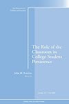 The Role of the Classroom in College Student Persistence