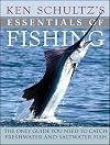 Ken Schultz's Essentials of Fishing: The Only Guide You Need to Catch Freshwater and Saltwater Fish