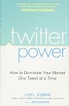 Twitter Power: How to Dominate Your Market One Tweet at a Time